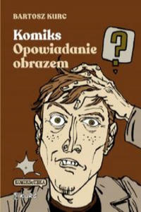 Komiks - opowiadanie obrazem. Od narracji do znaku - 2878439137