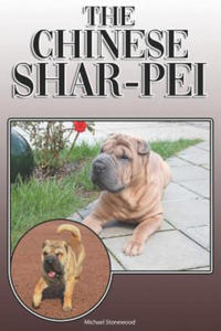 The Chinese Shar-Pei: A Complete and Comprehensive Owners Guide To: Buying, Owning, Health, Grooming, Training, Obedience, Understanding and - 2870886610