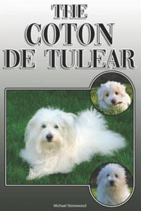 The Coton de Tulear: A Complete and Comprehensive Owners Guide To: Buying, Owning, Health, Grooming, Training, Obedience, Understanding and - 2867109407