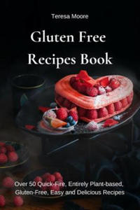 Gluten Free Recipes Book: Over 50 Quick-Fire, Entirely Plant-Based, Gluten-Free, Easy and Delicious Recipes - 2870886586