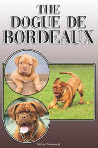The Dogue de Bordeaux: A Complete and Comprehensive Owners Guide To: Buying, Owning, Health, Grooming, Training, Obedience, Understanding and - 2866876465