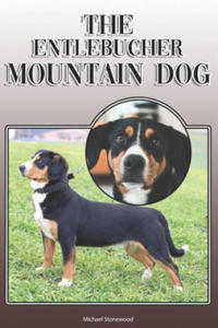 The Entlebucher Mountain Dog: A Complete and Comprehensive Owners Guide To: Buying, Owning, Health, Grooming, Training, Obedience, Understanding and - 2877397020