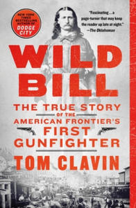 Wild Bill: The True Story of the American Frontier's First Gunfighter - 2878628209