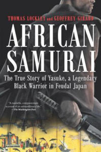 African Samurai: The True Story of Yasuke, a Legendary Black Warrior in Feudal Japan - 2876022823
