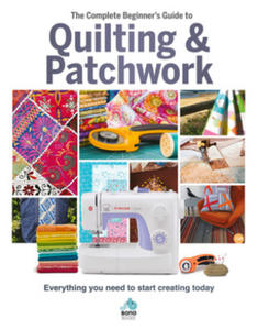 The Complete Beginner's Guide to Quilting and Patchwork - 2878317032