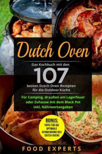 Dutch Oven: Das Kochbuch Mit Den 107 Besten Dutch Oven Rezepten Fr Die Outdoor Kche. Fr Camping, Drauen Am Lagerfeuer Oder Zuh - 2870305724