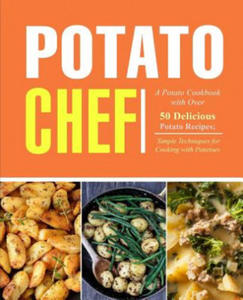 Potato Chef: A Potato Cookbook with Over 50 Delicious Potato Recipes; Simple Techniques for Cooking with Potatoes (2nd Edition) - 2878437061