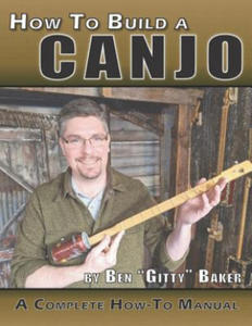How to Build a Canjo: A Complete How-To Manual for Building a One-String Tin Can Banjo - 2874783305