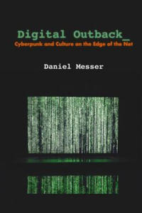 Digital Outback: Cyberpunk and Culture on the Edge of the Net - 2874004437