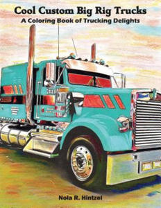 Cool Custom Big Rig Trucks: A Coloring Book of Trucking Delights - 2873008547