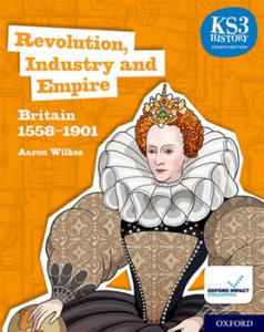 KS3 History 4th Edition: Revolution, Industry and Empire: Britain 1558-1901 Student Book - 2861897341