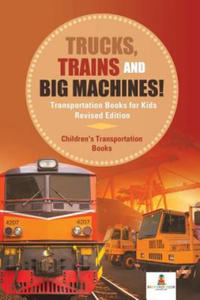 Trucks, Trains and Big Machines! Transportation Books for Kids Revised Edition Children's Transportation Books - 2864350570