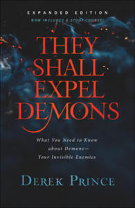 They Shall Expel Demons: What You Need to Know about Demons--Your Invisible Enemies - 2862258966