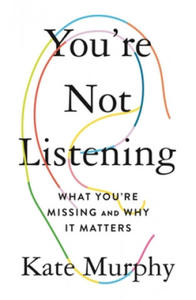 You're Not Listening: What You're Missing and Why It Matters - 2878775827