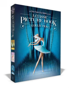 The New York City Ballet Presents a Classic Picture Book Collection (Boxed Set): The Nutcracker; The Sleeping Beauty; Swan Lake - 2872353212