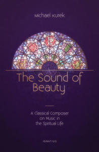 The Sound of Beauty: A Classical Composer on Music in the Spiritual Life - 2871147898