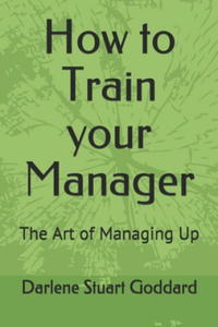 How to Train your Manager: The Art of Managing Up - 2878427310