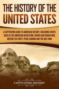 The History of the United States: A Captivating Guide to American History, Including Events Such as the American Revolution, French and Indian War, Bo - 2877616138