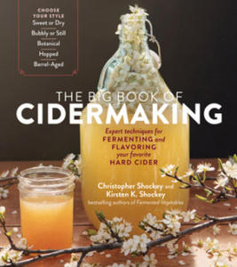 Big Book of Cidermaking: Expert Techniques for Fermenting and Flavoring Your Favorite Hard Cider - 2864201445