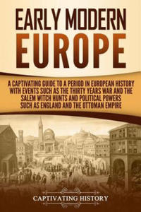 Early Modern Europe: A Captivating Guide to a Period in European History with Events Such as The Thirty Years War and The Salem Witch Hunts - 2865540660