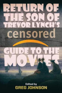 Return of the Son of Trevor Lynch's CENSORED Guide to the Movies - 2867122146