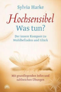 Hochsensibel: Was tun? Der innere Kompass zu Wohlbefinden und Glck. Informationen zu HSP, Depression und Burnout |bungen zum Stressabbau, Balance un - 2866529780