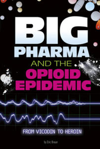 Big Pharma and the Opioid Epidemic: From Vicodin to Heroin - 2876944075