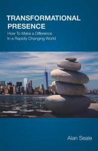 Transformational Presence: How To Make a Difference In a Rapidly Changing World - 2873489918