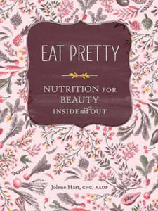 Eat Pretty: Nutrition for Beauty, Inside and Out - 2867094874