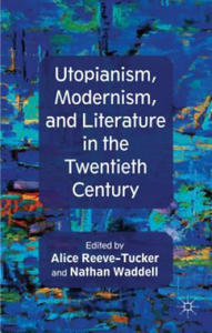 Utopianism, Modernism, and Literature in the Twentieth Century - 2874804765