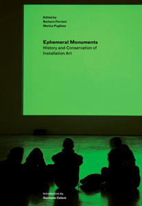 Ephemeral Monuments - History and Conservation of Installation Art - 2878083660