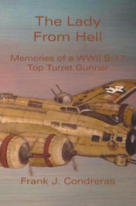 The Lady From Hell: Memories of a WWII B-17 Top Turret Gunner - 2877500374