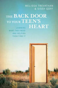 The Back Door To Your Teen's Heart: Learning What They Need and Helping Them Find It - 2878179532