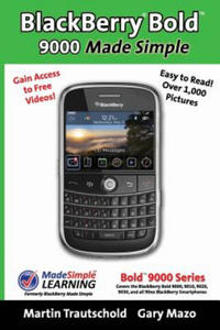 BlackBerry(r) Bold(tm) 9000 Made Simple: For the Bold(tm) 9000, 9010, 9020, 9030, and all 90xx Series BlackBerry Smartphones. - 2867140349