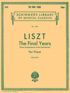 Liszt: The Final Years for Piano - Late Period Compositions: Schirmer Library of Classics Volume 1845 Piano Solo - 2873982425