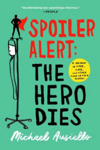 Spoiler Alert: The Hero Dies: A Memoir of Love, Loss, and Other Four-Letter Words - 2872521379