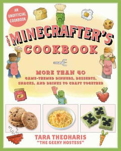 The Minecrafter's Cookbook: More Than 40 Game-Themed Dinners, Desserts, Snacks, and Drinks to Craft Together - 2862033104
