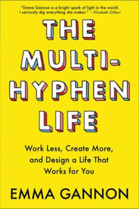 The Multi-Hyphen Life: Work Less, Create More, and Design a Life That Works for You - 2878078300