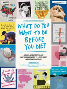 What Do You Want to Do Before You Die?: Moving, Unexpected, and Inspiring Answers to Life's Most Important Question - 2865540299