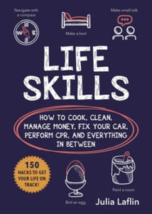 Life Skills: How to Cook, Clean, Manage Money, Fix Your Car, Perform Cpr, and Everything in Between - 2877184080