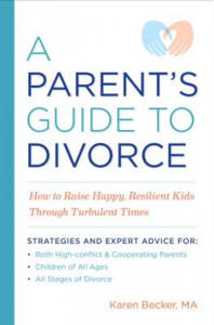 A Parent's Guide to Divorce: How to Raise Happy, Resilient Kids Through Turbulent Times - 2878315087