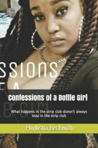 Confessions of a Bottle Girl: What Happens in the Strip Club Doesn't Always Stay in the Strip Club - 2875339996