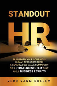 Standout HR: Transform Your Company's Human Resources from a Generic, Low-Value Commodity to a Strategic System That Fuels Business - 2870304817