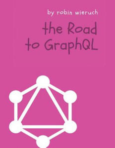The Road to GraphQL: Your journey to master pragmatic GraphQL in JavaScript with React.js and Node.js - 2869335269