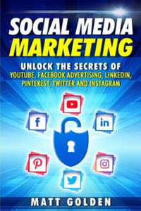 Social Media Marketing: Unlock the Secrets of YouTube, Facebook Advertising, LinkedIn, Pinterest, Twitter and Instagram - 2867134891