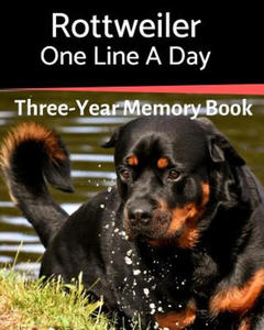 Rottweiler - One Line a Day: A Three-Year Memory Book to Track Your Dog's Growth - 2876548370