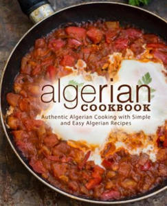 Algerian Cookbook: Authentic Algerian Cooking with Simple and Easy Algerian Recipes (2nd Edition) - 2867127821