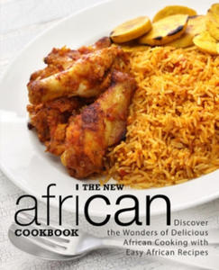 The New African Cookbook: Discover the Wonders of Delicious African Cooking with Easy African Recipes (2nd Edition) - 2871322403