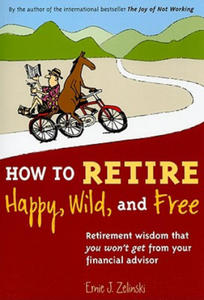 How to Retire Happy, Wild, and Free - 2876463858