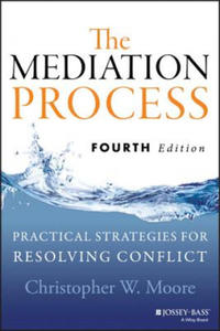 Mediation Process - Practical Strategies for Resolving Conflict, Fourth Edition - 2846351305